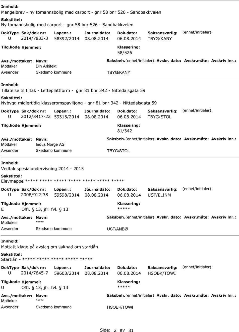 : Mottaker Din rkitekt TBYG/KNY Tillatelse til tiltak - Løfteplattform - gnr 81 bnr 342 - Nittedalsgata 59 Nybygg midlertidig klasseromspaviljong - gnr 81 bnr 342 - Nittedalsgata 59 2012/3417-22