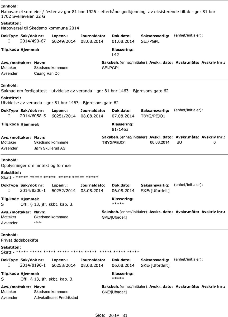 : S/PGPL Cuang Van Do Søknad om ferdigattest - utvidelse av veranda - gnr 81 bnr 1463 - Bjørnsons gate 62 tvidelse av veranda - gnr 81 bnr 1463 - Bjørnsons gate 62 2014/6058-5 60251/2014 07.08.