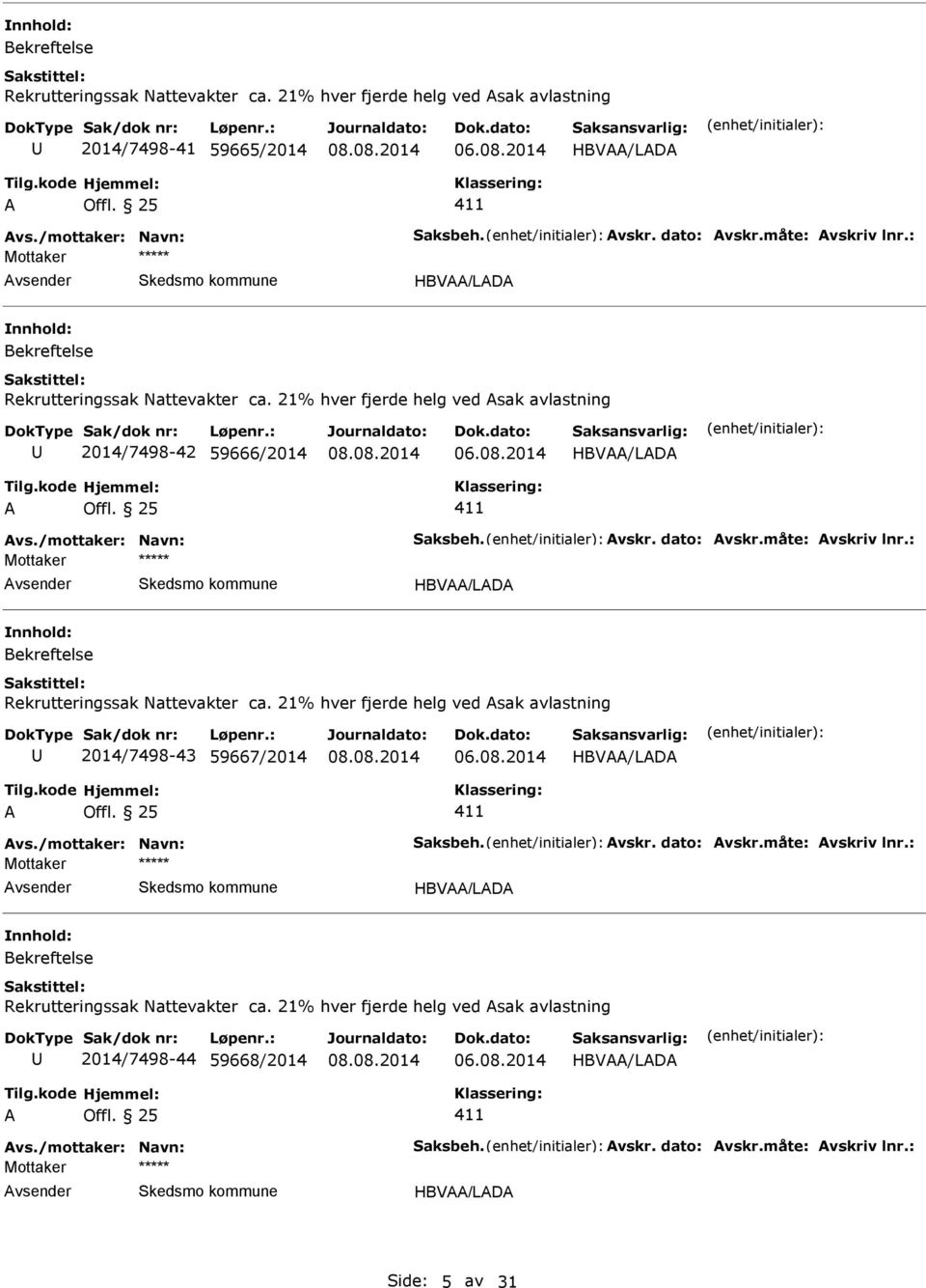 : Mottaker HBV/LD Bekreftelse Rekrutteringssak Nattevakter ca. 21% hver fjerde helg ved sak avlastning 2014/7498-43 59667/2014 HBV/LD vs./mottaker: Navn: Saksbeh. vskr. dato: vskr.måte: vskriv lnr.