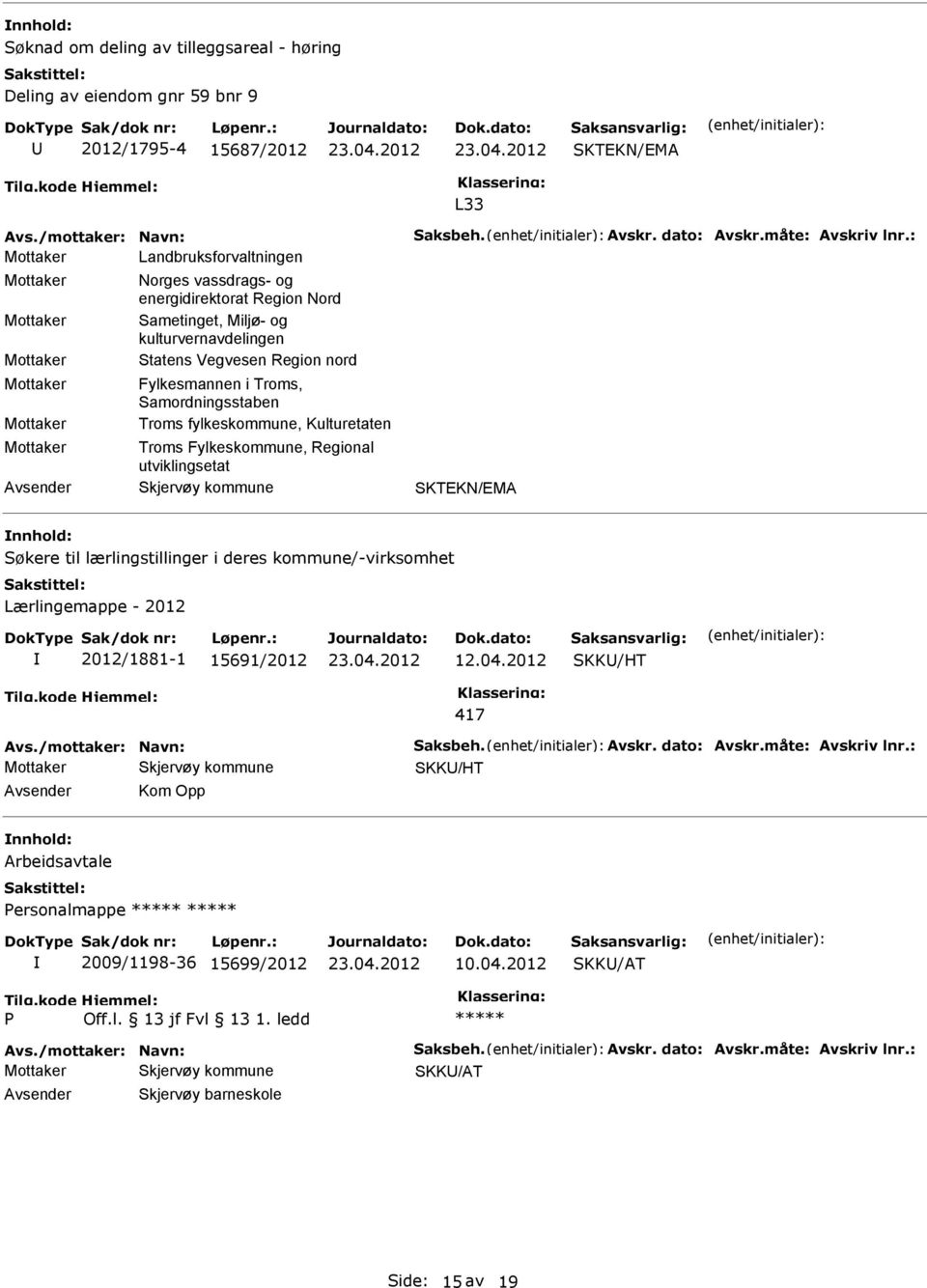 fylkeskommune, Kulturetaten Troms Fylkeskommune, Regional utviklingsetat SKTEKN/EMA Søkere til lærlingstillinger i deres kommune/-virksomhet Lærlingemappe - 2012 2012/1881-1 15691/2012 12.04.