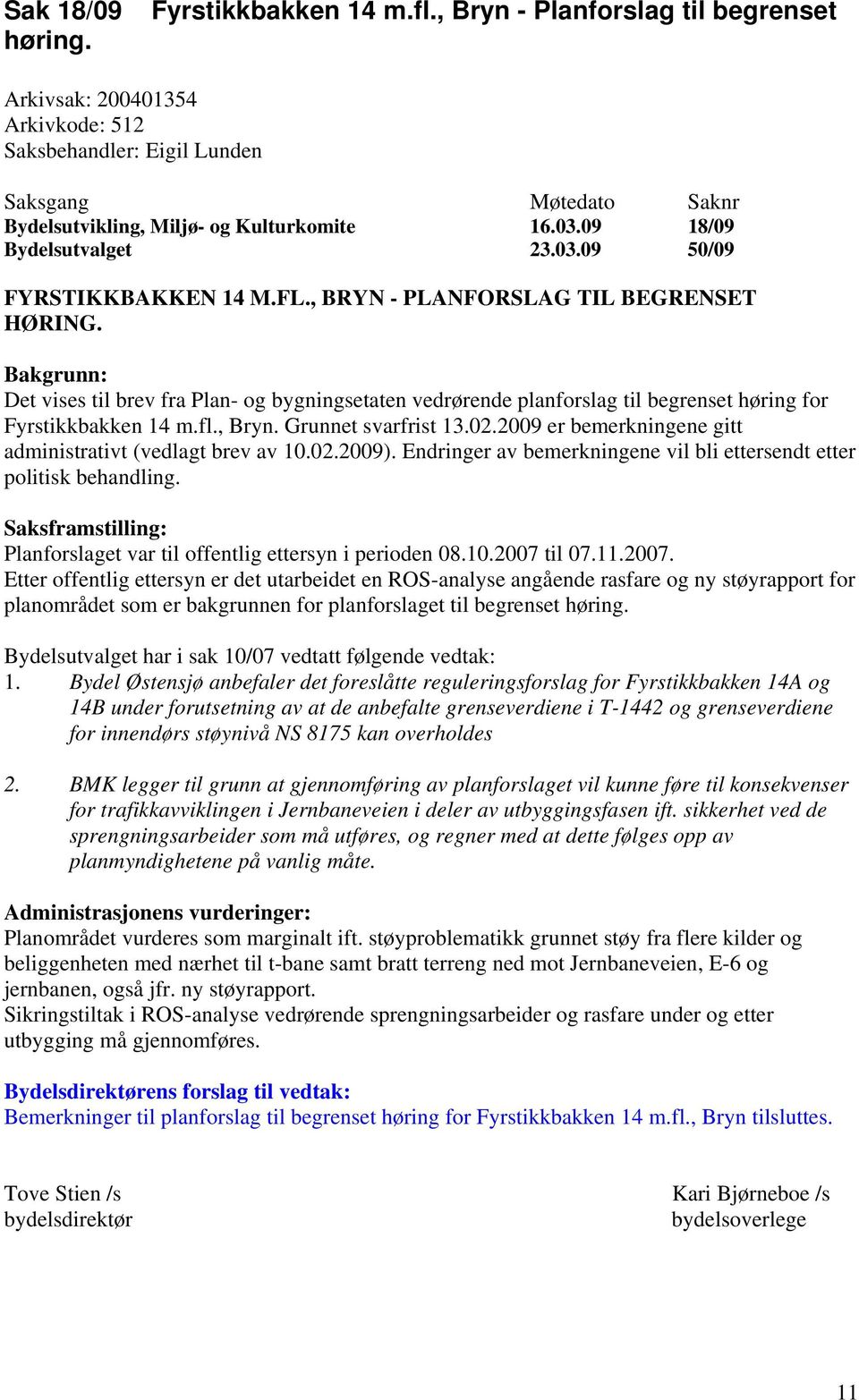 FL., BRYN - PLANFORSLAG TIL BEGRENSET HØRING. Bakgrunn: Det vises til brev fra Plan- og bygningsetaten vedrørende planforslag til begrenset høring for Fyrstikkbakken 14 m.fl., Bryn.