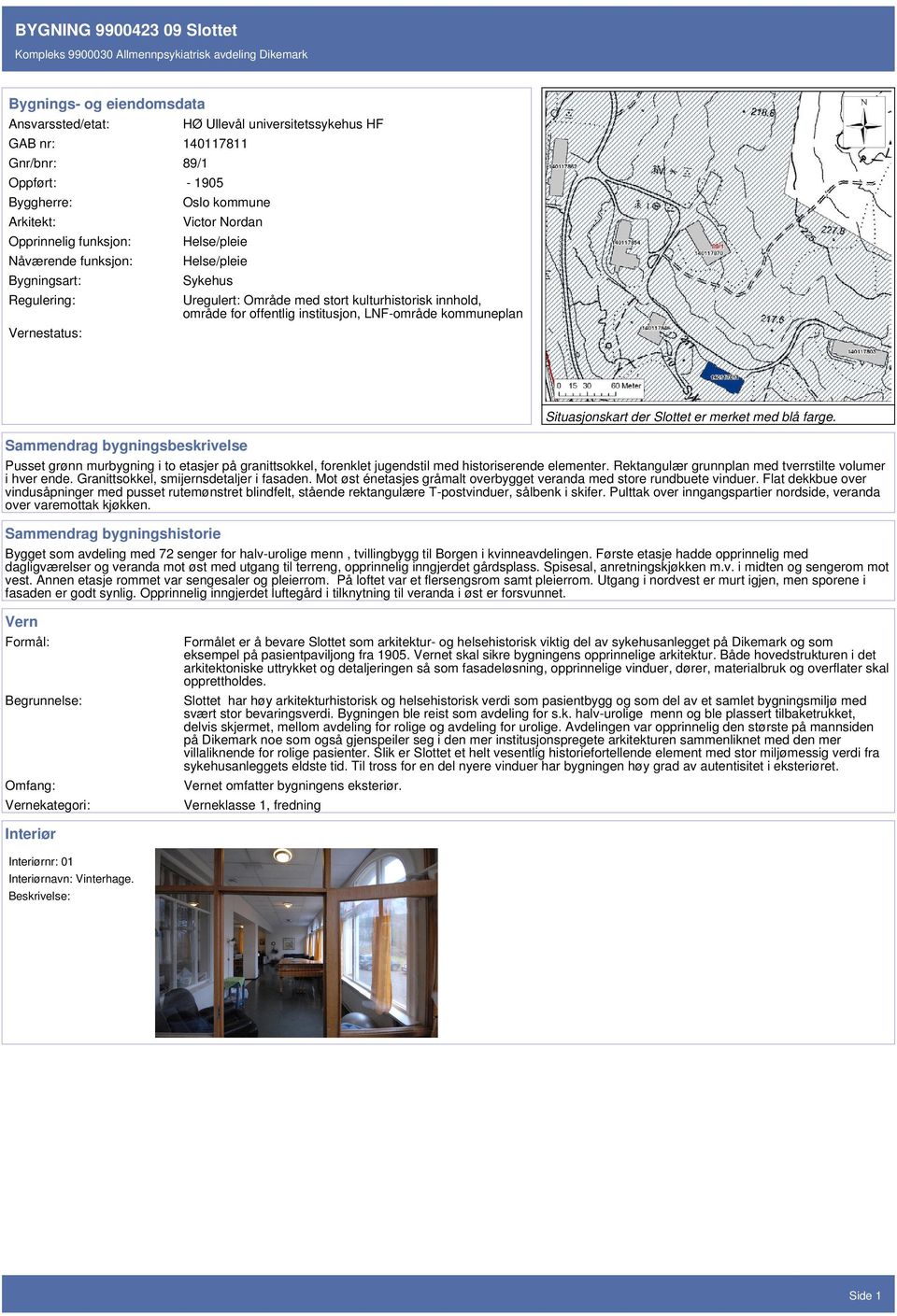 kommuneplan Sammendrag bygningsbeskrivelse Situasjonskart der Slottet er merket med blå farge. Pusset grønn murbygning i to etasjer på granittsokkel, forenklet jugendstil med historiserende elementer.