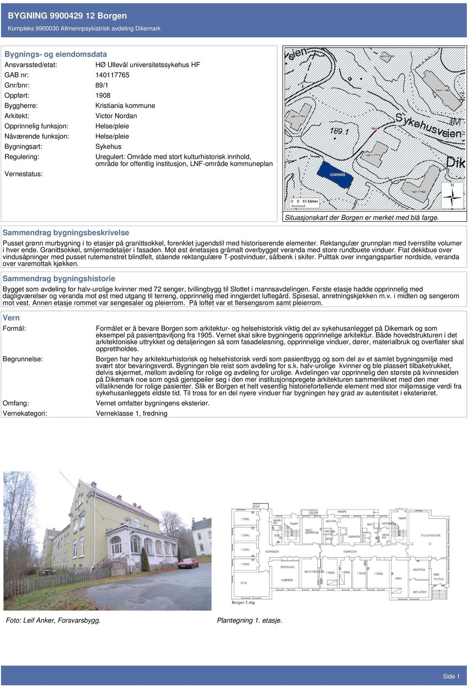 kommuneplan Sammendrag bygningsbeskrivelse Situasjonskart der Borgen er merket med blå farge. Pusset grønn murbygning i to etasjer på granittsokkel, forenklet jugendstil med historiserende elementer.