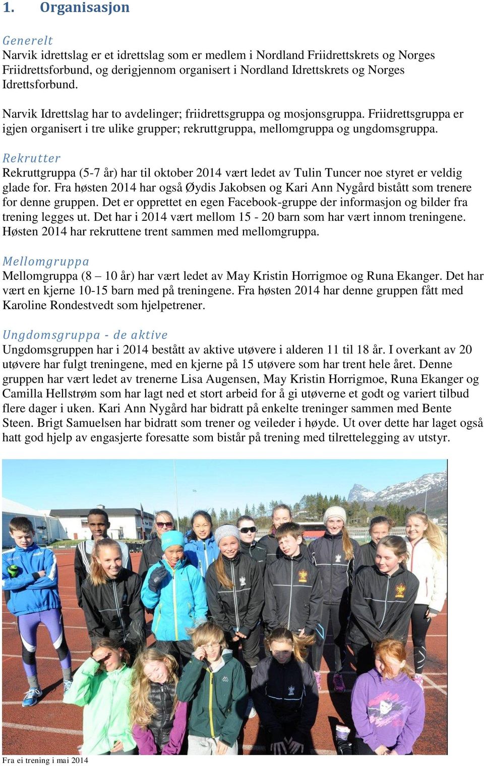 Rekrutter Rekruttgruppa (5-7 år) har til oktober 2014 vært ledet av Tulin Tuncer noe styret er veldig glade for.