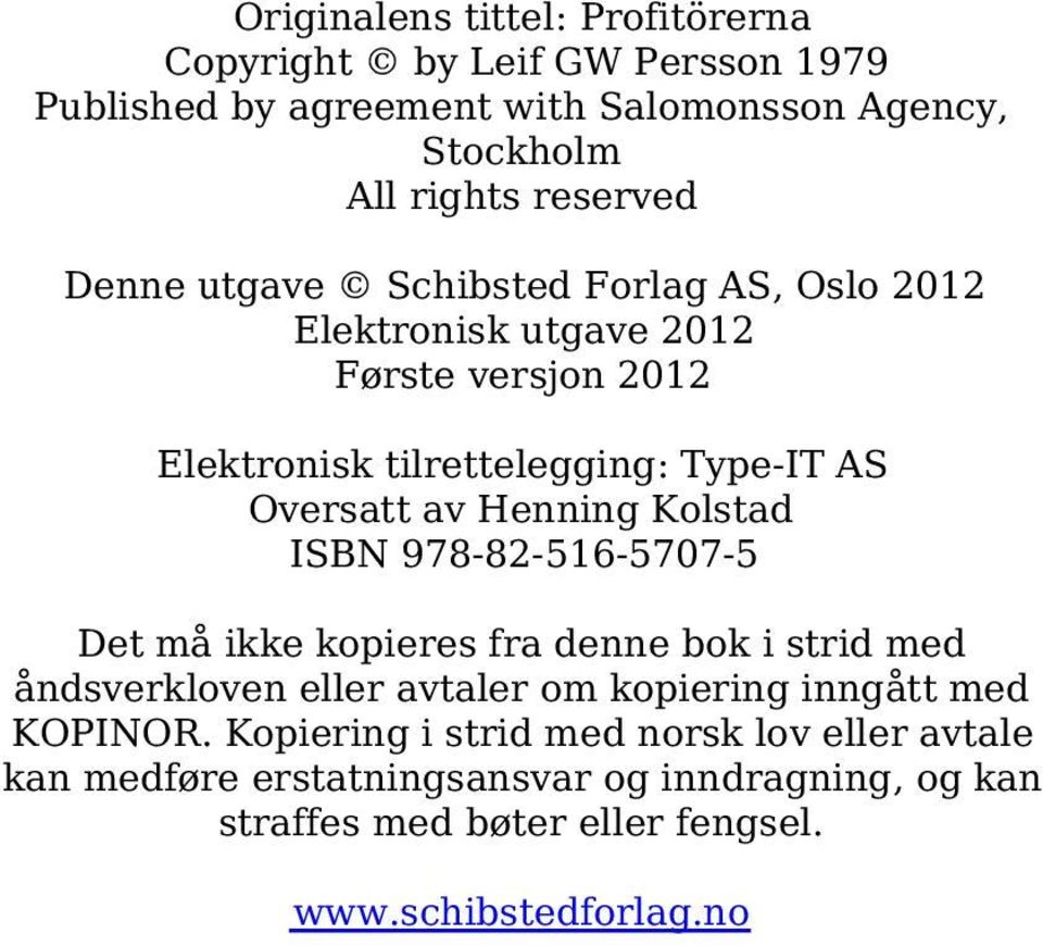 Henning Kolstad ISBN 978-82-516-5707-5 Det må ikke kopieres fra denne bok i strid med åndsverkloven eller avtaler om kopiering inngått med KOPINOR.