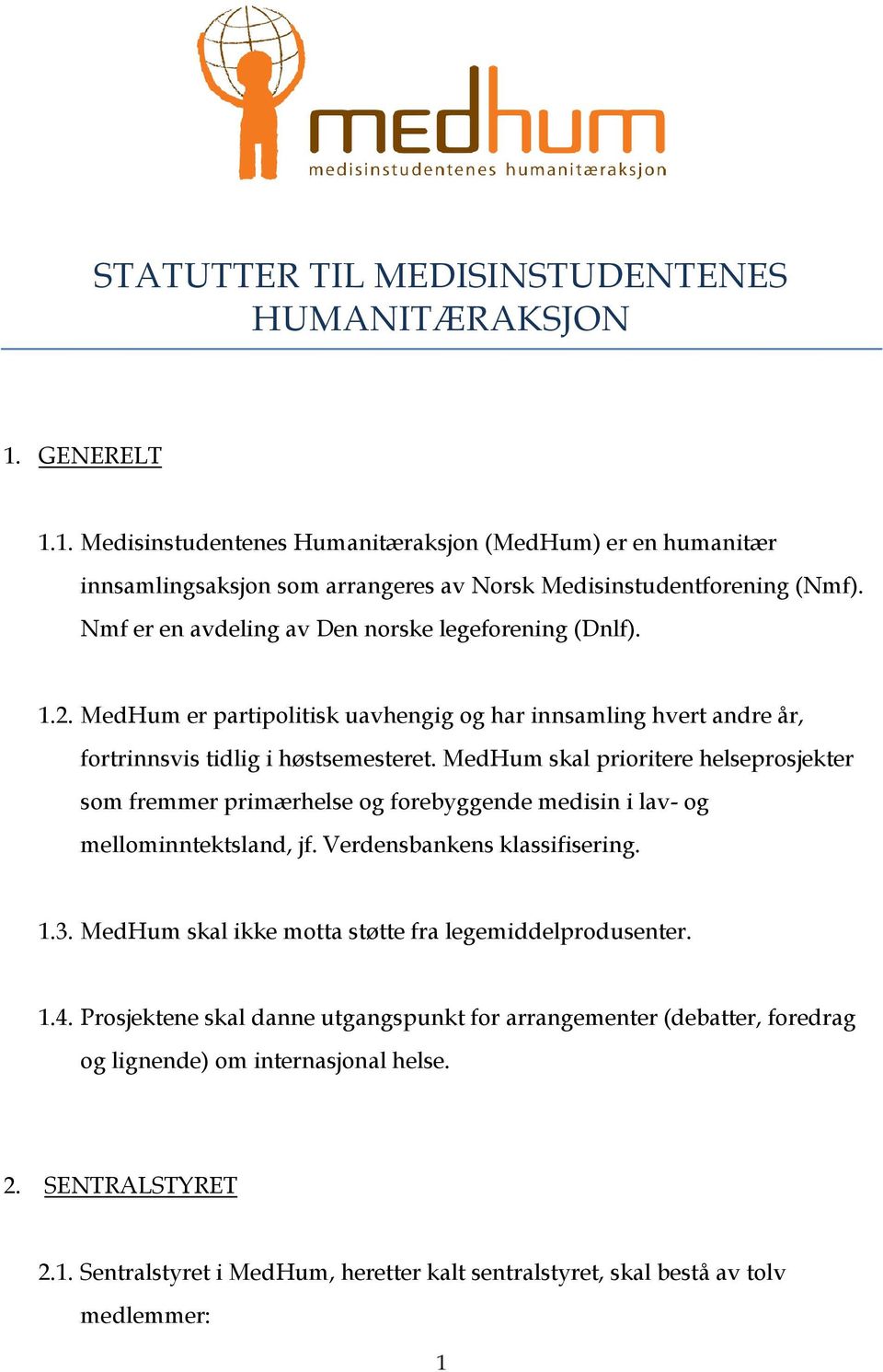 MedHum skal prioritere helseprosjekter som fremmer primærhelse og forebyggende medisin i lav- og mellominntektsland, jf. Verdensbankens klassifisering. 1.3.