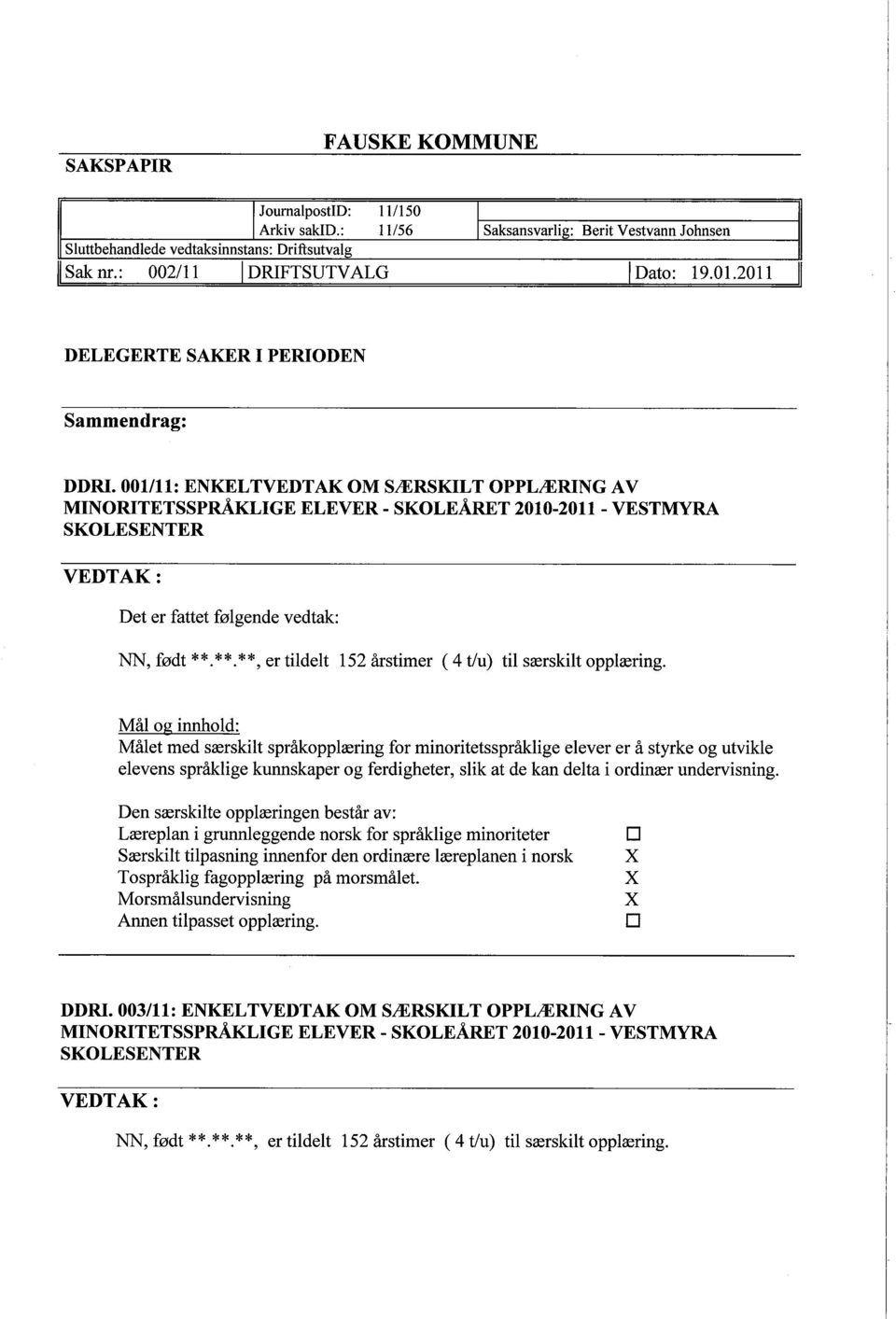 2011 DELEGERTE SAKER I PERIODEN Sammendrag: DDRI. 001111: ENKELTVEDTAK OM SÆRSKILT OPPLÆRING AV Det er fattet følgende vedtak: NN, født **.