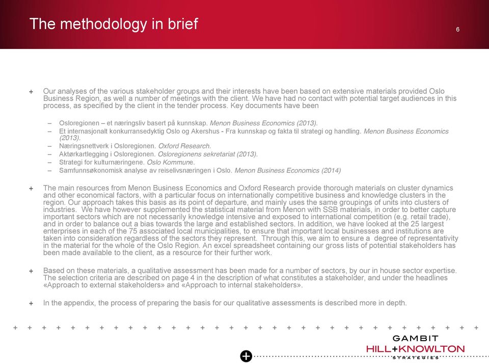 Key documents have been Osloregionen et næringsliv basert på kunnskap. Menon Business Economics (2013).