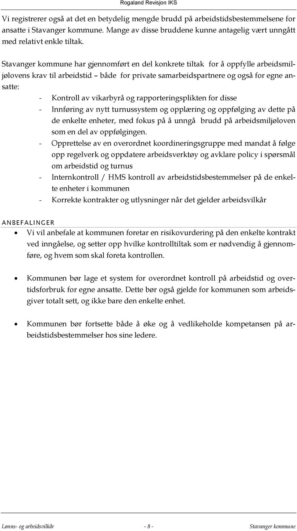 rapporteringsplikten for disse - Innføring av nytt turnussystem og opplæring og oppfølging av dette på de enkelte enheter, med fokus på å unngå brudd på arbeidsmiljøloven som en del av oppfølgingen.