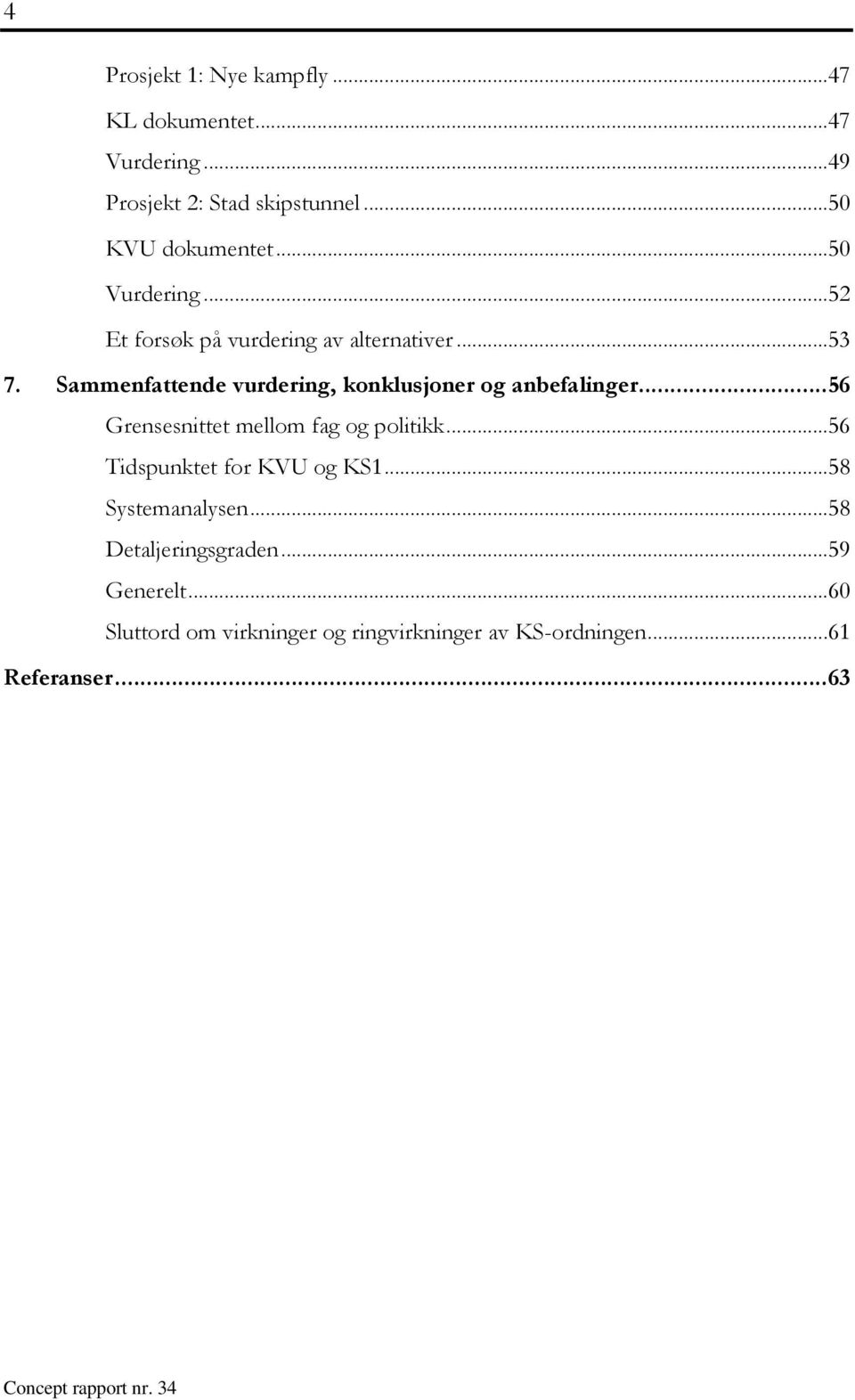 Sammenfattende vurdering, konklusjoner og anbefalinger... 56 Grensesnittet mellom fag og politikk.