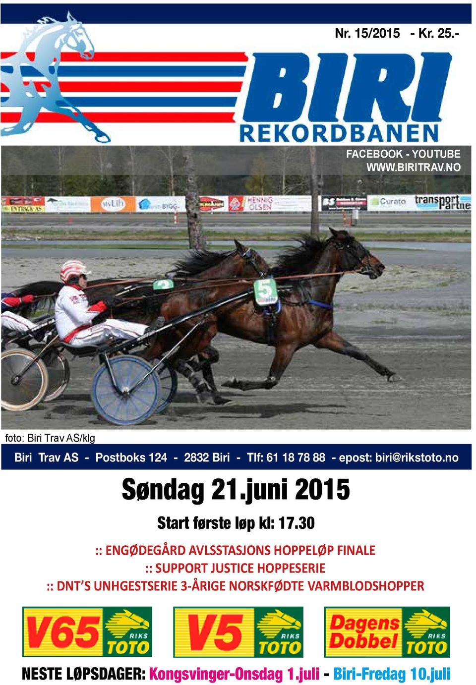 biri@rikstoto.no Søndag 21.juni 2015 Start første løp kl: 17.