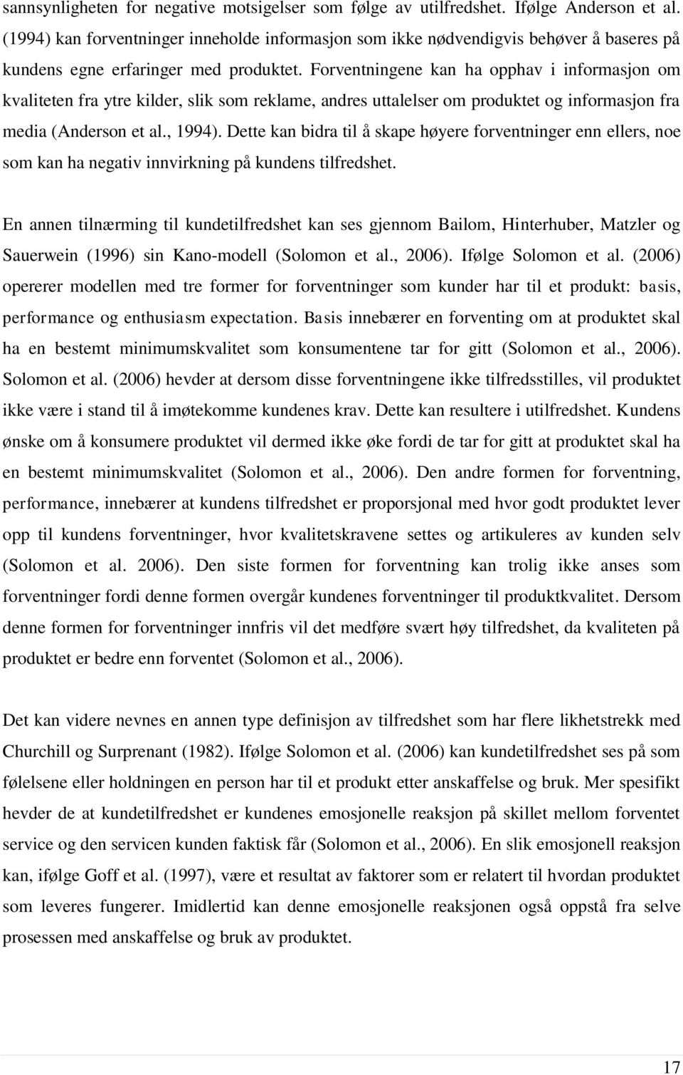 Forventningene kan ha opphav i informasjon om kvaliteten fra ytre kilder, slik som reklame, andres uttalelser om produktet og informasjon fra media (Anderson et al., 1994).