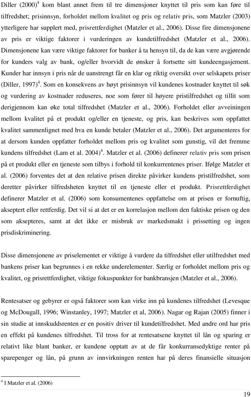 Disse fire dimensjonene av pris er viktige faktorer i vurderingen av kundetilfredshet (Matzler et al., 2006).