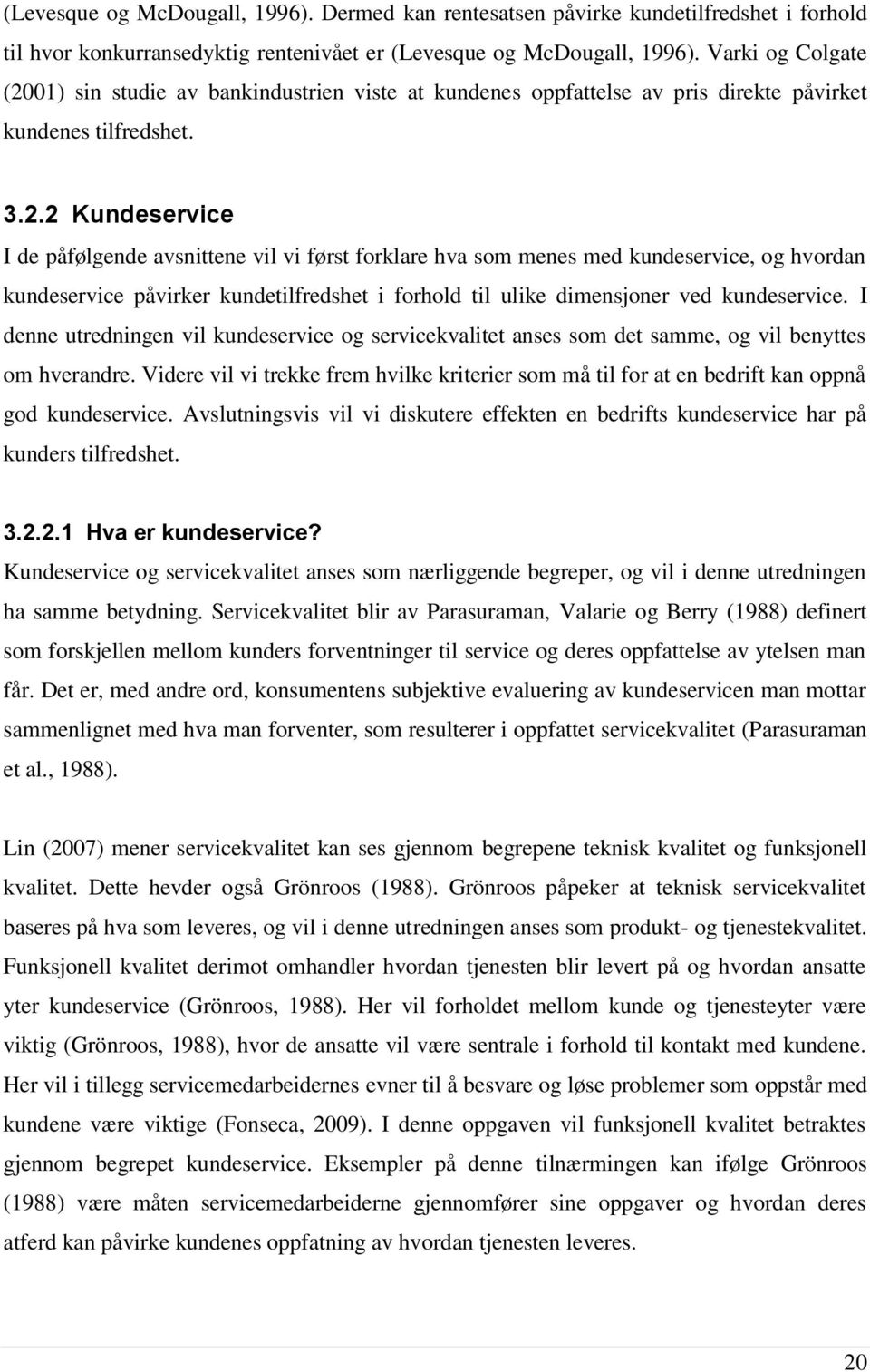 01) sin studie av bankindustrien viste at kundenes oppfattelse av pris direkte påvirket kundenes tilfredshet. 3.2.