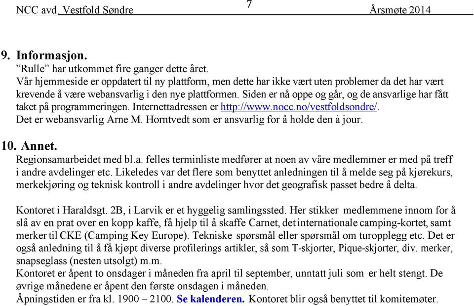 Siden er nå oppe og går, og de ansvarlige har fått taket på programmeringen. Internettadressen er http://www.nocc.no/vestfoldsondre/. Det er webansvarlig Arne M.