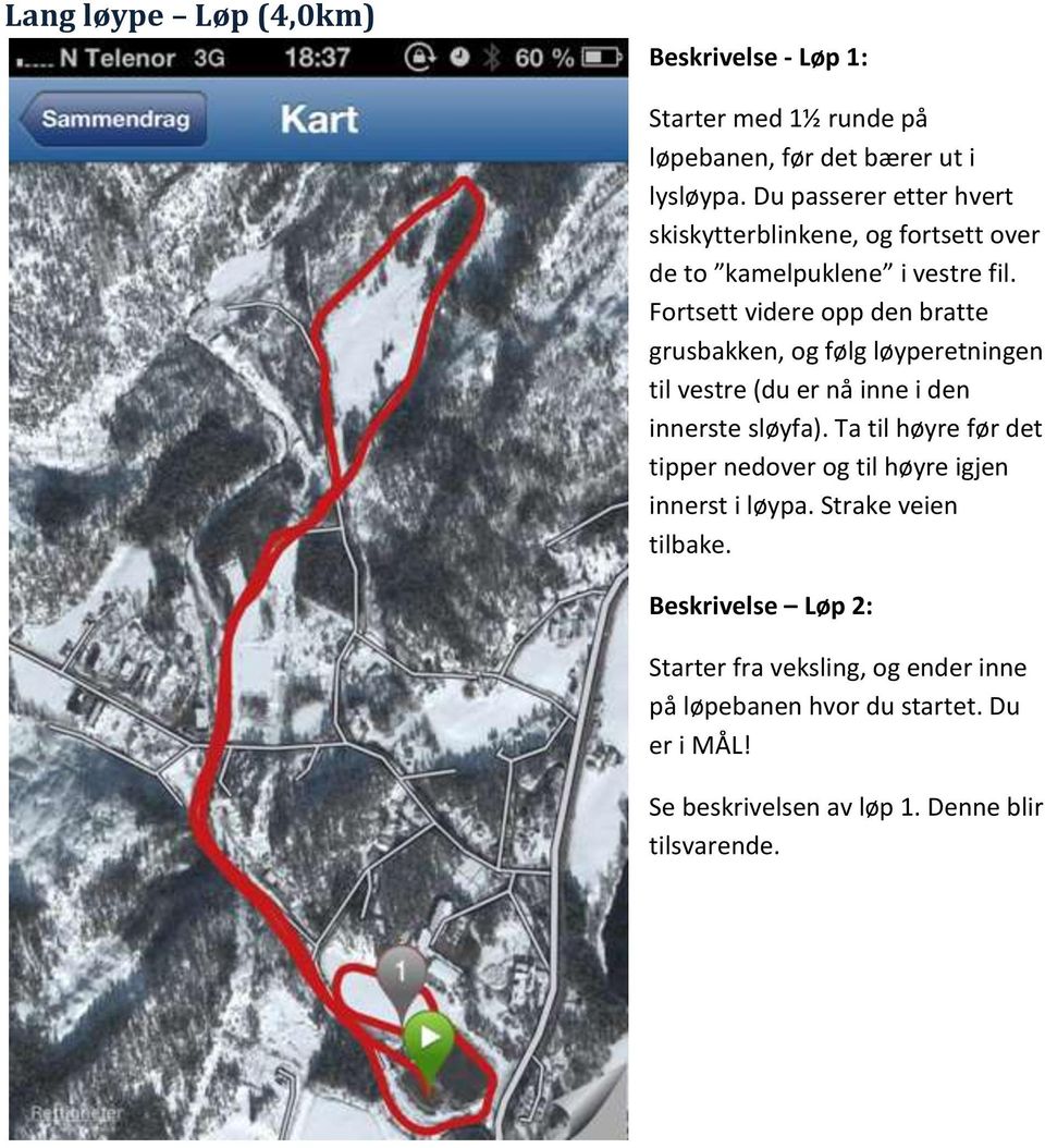 Fortsett videre opp den bratte grusbakken, og følg løyperetningen til vestre (du er nå inne i den innerste sløyfa).