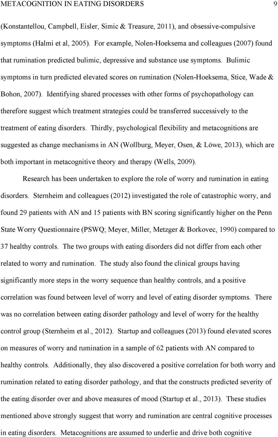 Bulimic symptoms in turn predicted elevated scores on rumination (Nolen-Hoeksema, Stice, Wade & Bohon, 2007).