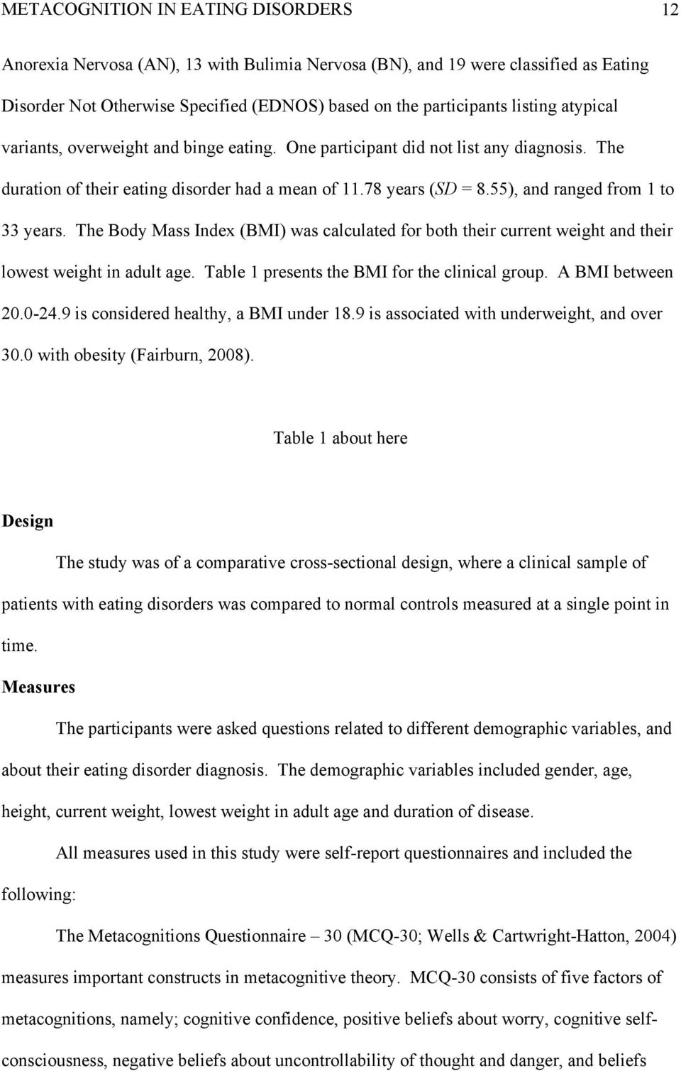 The Body Mass Index (BMI) was calculated for both their current weight and their lowest weight in adult age. Table 1 presents the BMI for the clinical group. A BMI between 20.0-24.