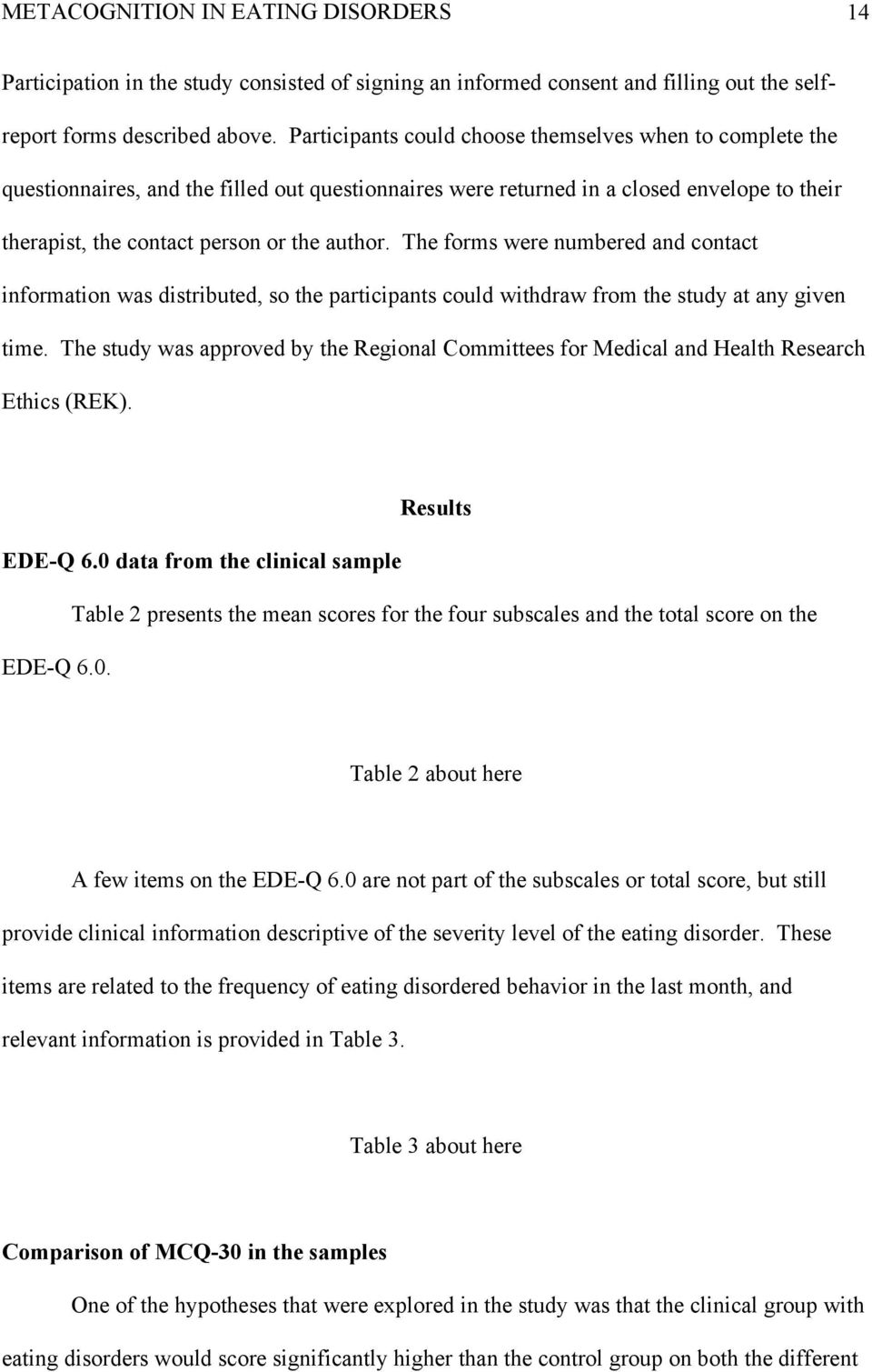 The forms were numbered and contact information was distributed, so the participants could withdraw from the study at any given time.