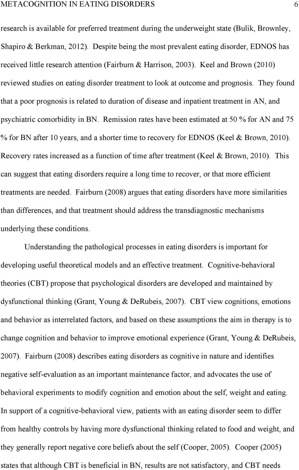 Keel and Brown (2010) reviewed studies on eating disorder treatment to look at outcome and prognosis.