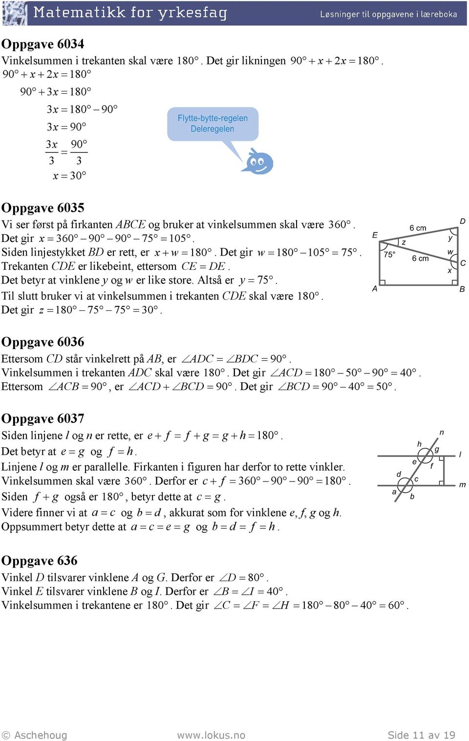 Siden linjestykket BD er rett, er x+ w 180. Det gir w 180 105 75. Treknten CDE er likeeint, ettersom CE DE. Det etyr t vinklene y og w er like store. Altså er y 75.