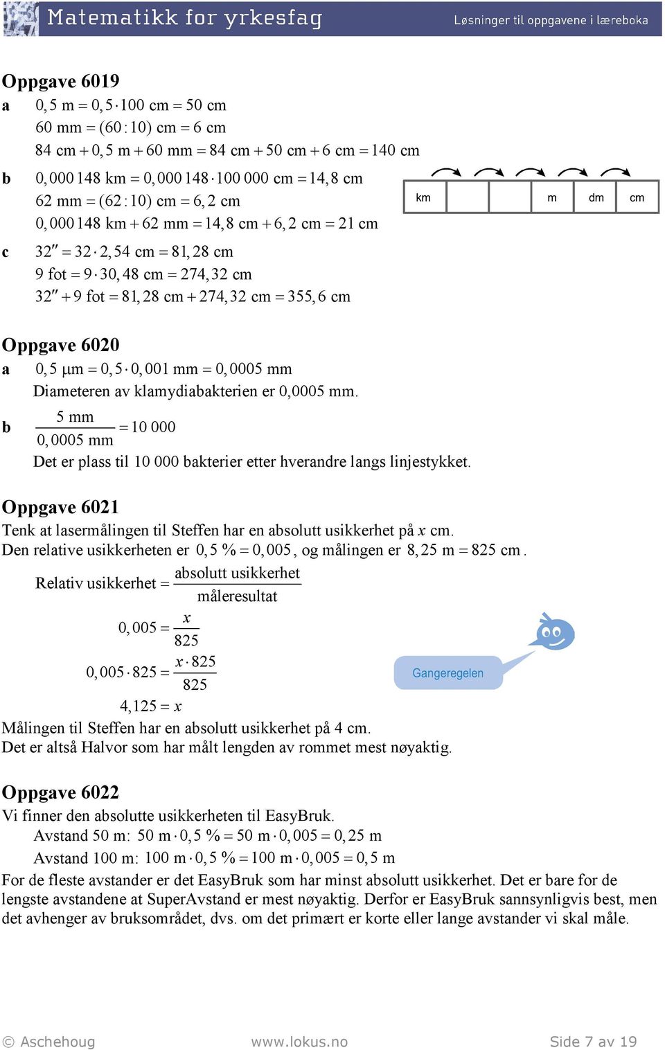 5 mm 10 000 0,0005 mm Det er plss til 10 000 kterier etter hverndre lngs linjestykket. Oppgve 6021 Tenk t lsermålingen til Steffen hr en solutt usikkerhet på x cm.