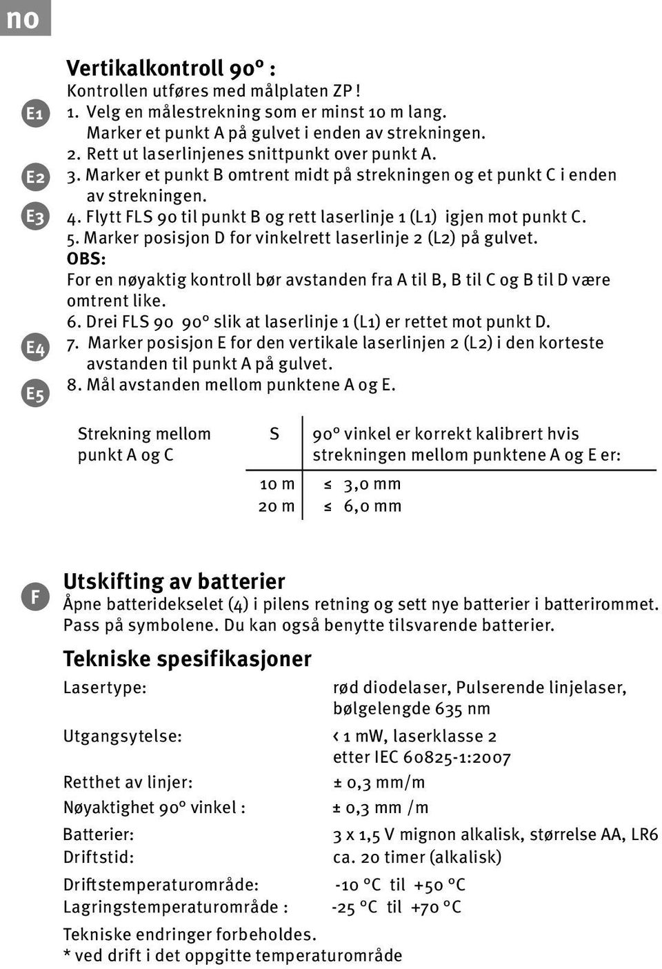 Flytt FLS 90 til punkt B og rett laserlinje 1 (L1) igjen mot punkt C. 5. Marker posisjon D for vinkelrett laserlinje 2 (L2) på gulvet.