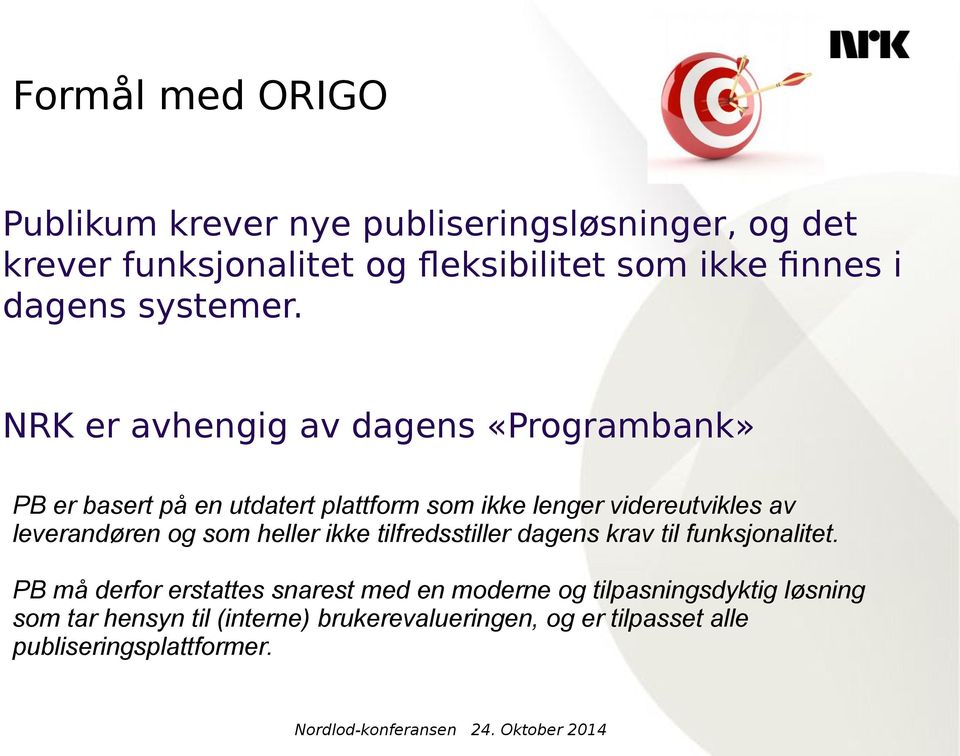 NRK er avhengig av dagens «Programbank» PB er basert på en utdatert plattform som ikke lenger videreutvikles av leverandøren