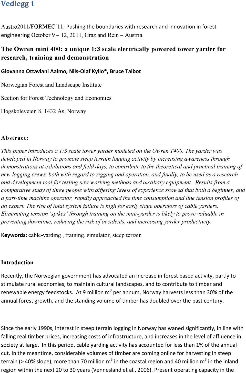 Economics Høgskoleveien 8, 1432 Ås, Norway Abstract: This paper introduces a 1:3 scale tower yarder modeled on the Owren T400.