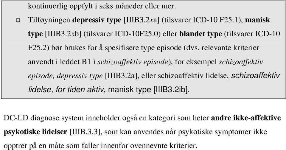 relevante kriterier anvendt i leddet B1 i schizoaffektiv episode), for eksempel schizoaffektiv episode, depressiv type [IIIB3.