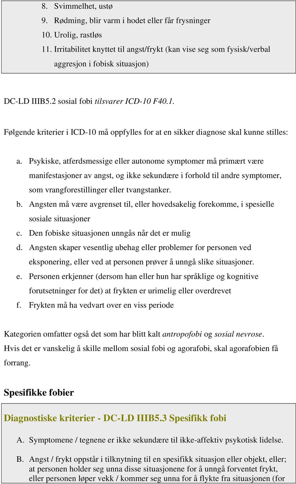 F40.1. Følgende kriterier i ICD-10 må oppfylles for at en sikker diagnose skal kunne stilles: a.