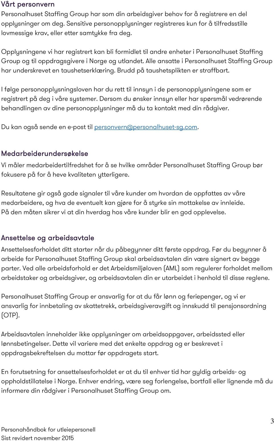 Opplysningene vi har registrert kan bli formidlet til andre enheter i Personalhuset Staffing Group og til oppdragsgivere i Norge og utlandet.