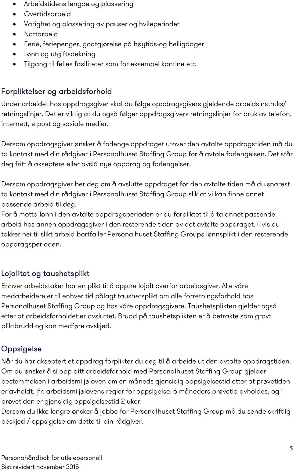 Det er viktig at du også følger oppdragsgivers retningslinjer for bruk av telefon, internett, e-post og sosiale medier.