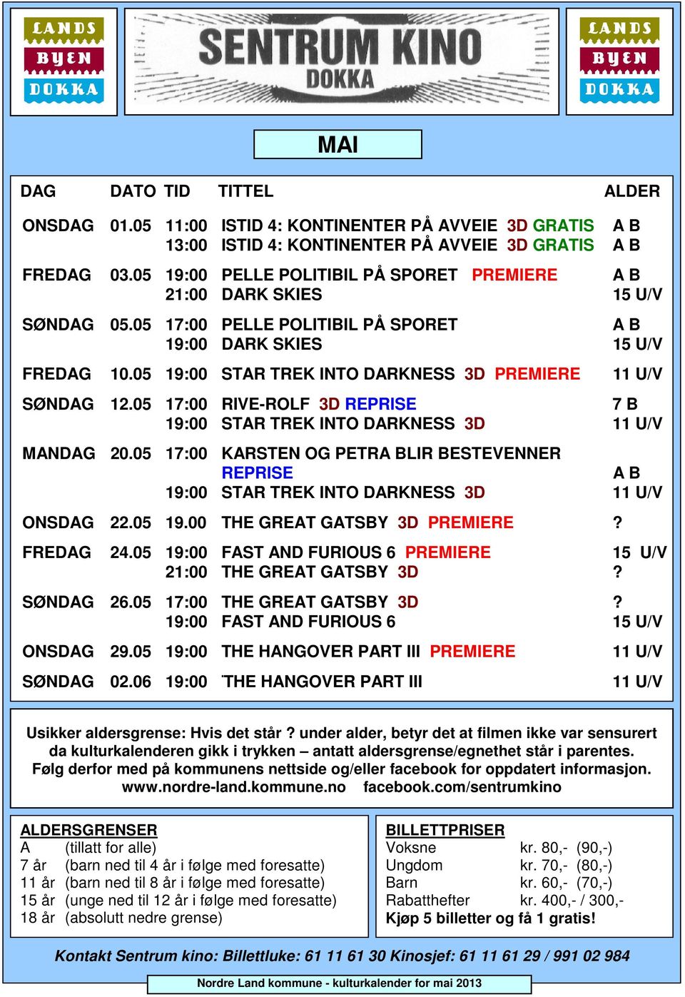 05 19:00 STA TEK INTO DAKNESS 3D PEMIEE 11 U/V SØNDAG 12.05 17:00 IVE-OLF 3D EPISE 7 B 19:00 STA TEK INTO DAKNESS 3D 11 U/V MANDAG 20.