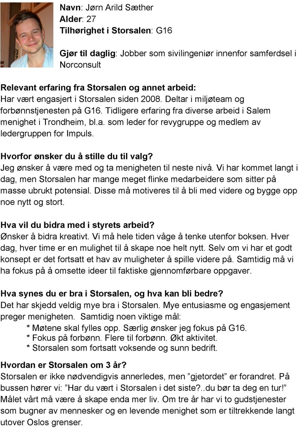 Jeg ønsker å være med og ta menigheten til neste nivå. Vi har kommet langt i dag, men Storsalen har mange meget flinke medarbeidere som sitter på masse ubrukt potensial.