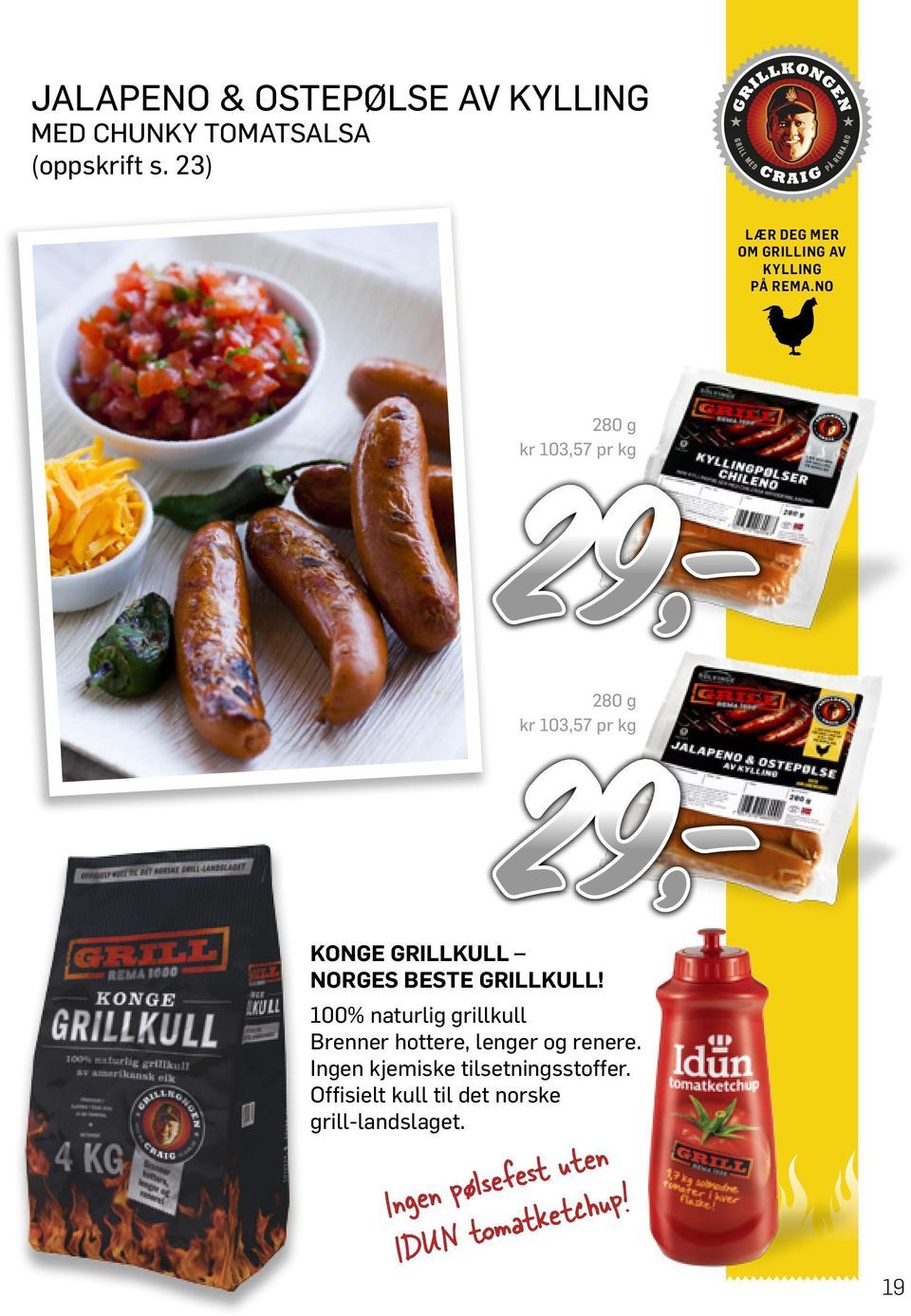 NO 280 g kr 103,57 pr kg 280 g kr 103,57 pr kg Konge Grillkull NORGES BESTE GRILLKULL!