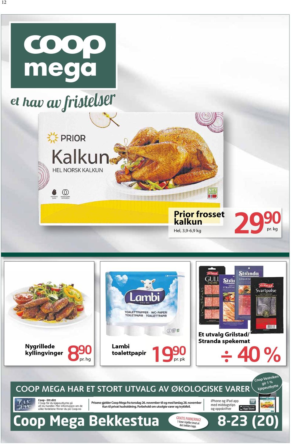 Mer informasjon om de ulike fordelene finner du på: Coop.no Prisene gjelder Coop Mega fra mandag xx. september til og med Prisene gjelder Coop Mega fra torsdag 26. november til og med lørdag 28.