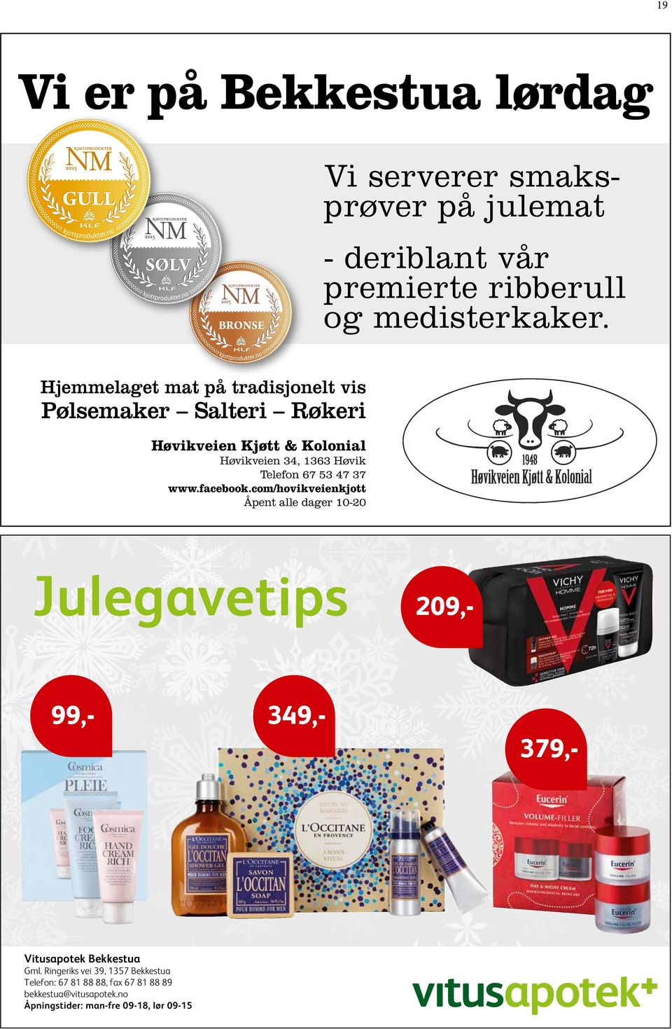 53 47 37 www.facebook.com/hovikveienkjott Åpent alle dager 10-20 Julegavetips 99,- Vitusapotek Bekkestua Gml.