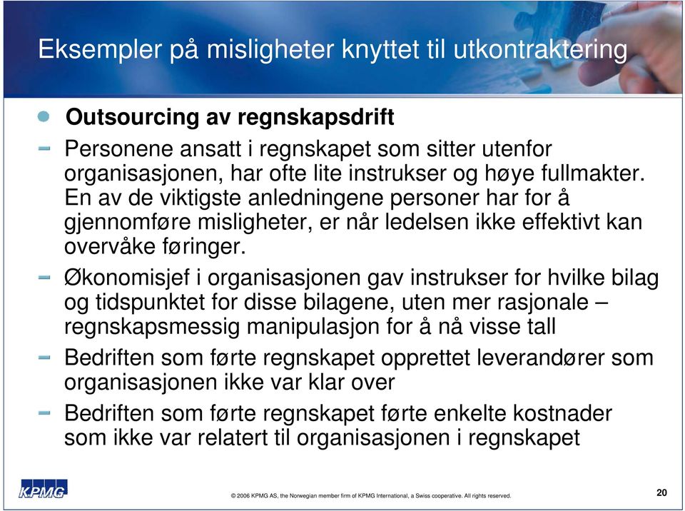 Økonomisjef i organisasjonen gav instrukser for hvilke bilag og tidspunktet for disse bilagene, uten mer rasjonale regnskapsmessig manipulasjon for å nå visse tall