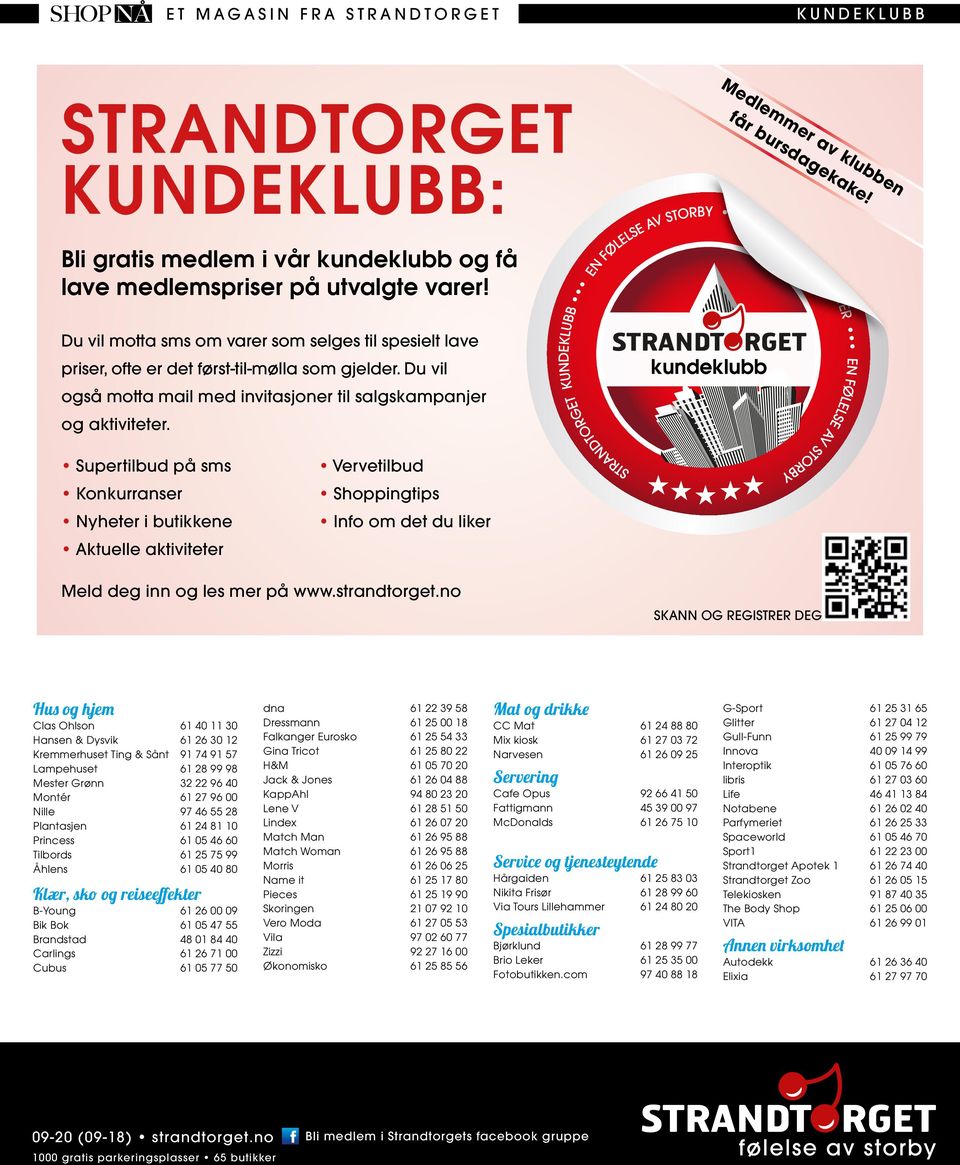 Supertilbud på sms Konkurranser Nyheter i butikkene Aktuelle aktiviteter Vervetilbud Shoppingtips Info om det du liker Meld deg inn og les mer på www.strandtorget.