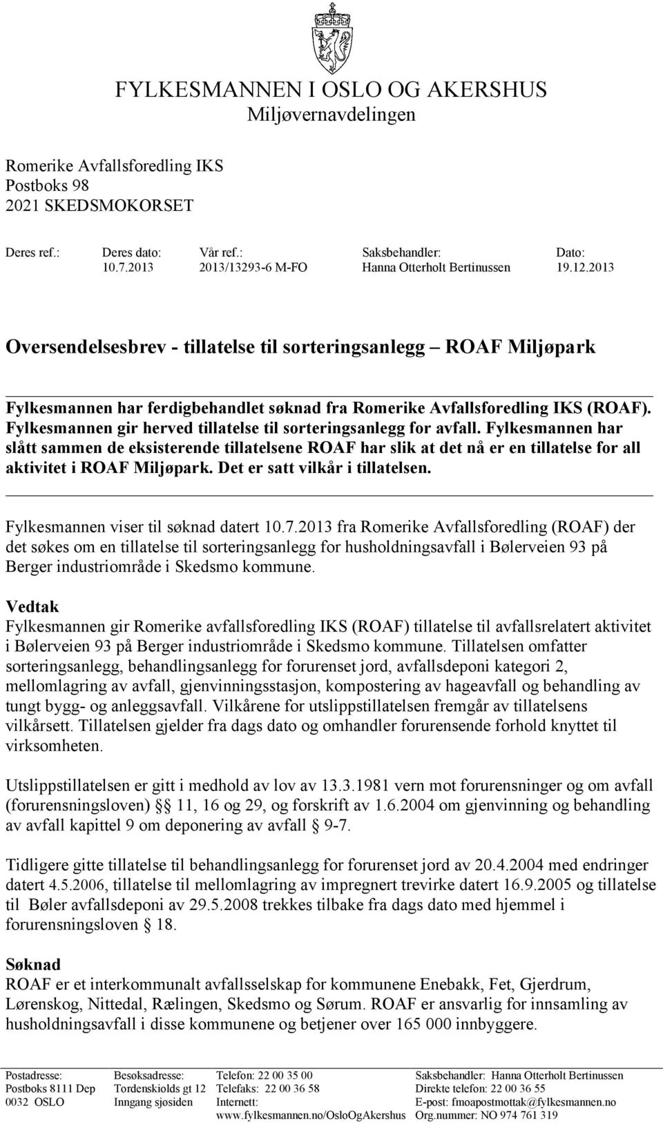 Fylkesmannen gir herved tillatelse til sorteringsanlegg for avfall.