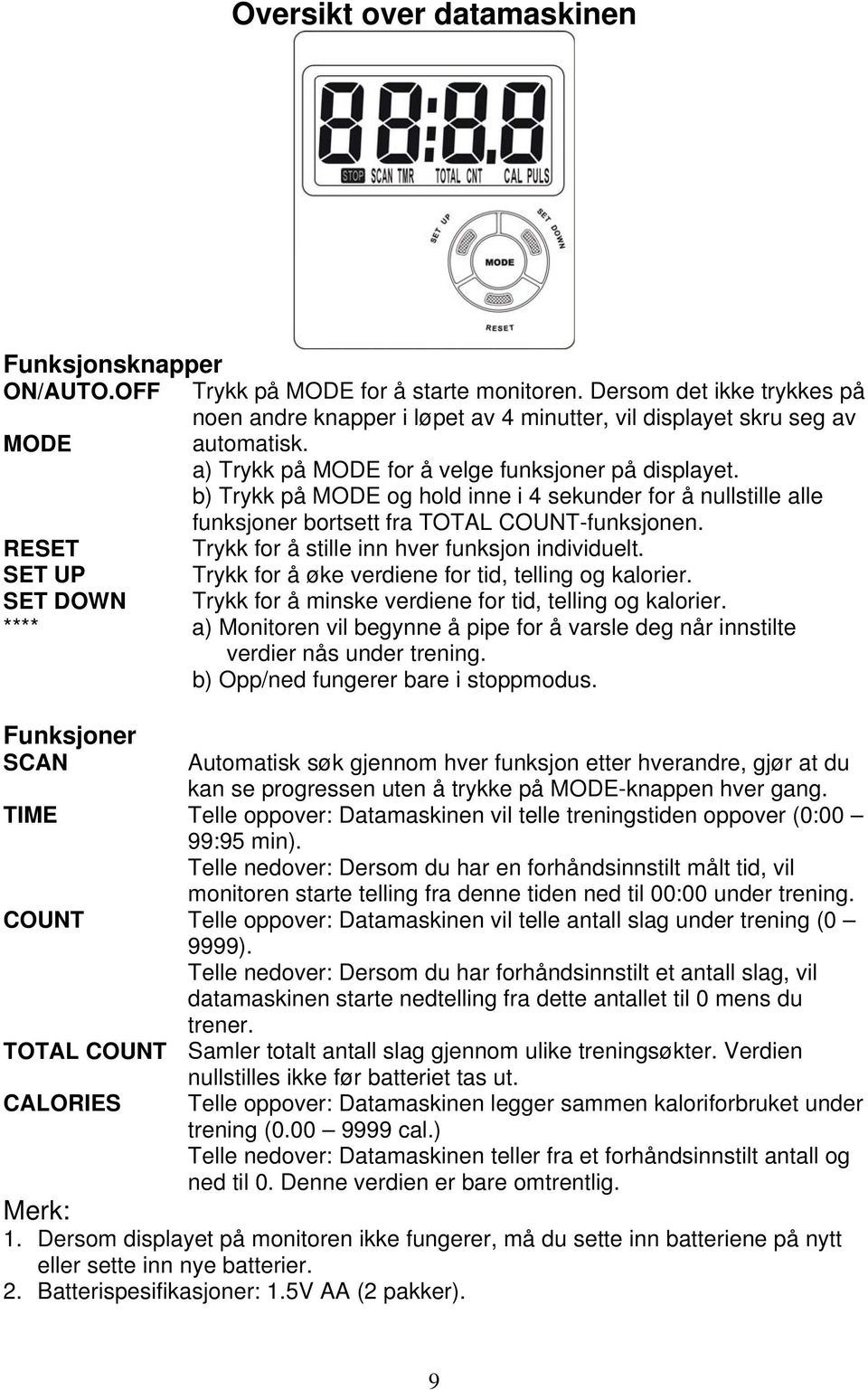 b) Trykk på MODE og hold inne i 4 sekunder for å nullstille alle funksjoner bortsett fra TOTAL COUNT-funksjonen. RESET Trykk for å stille inn hver funksjon individuelt.