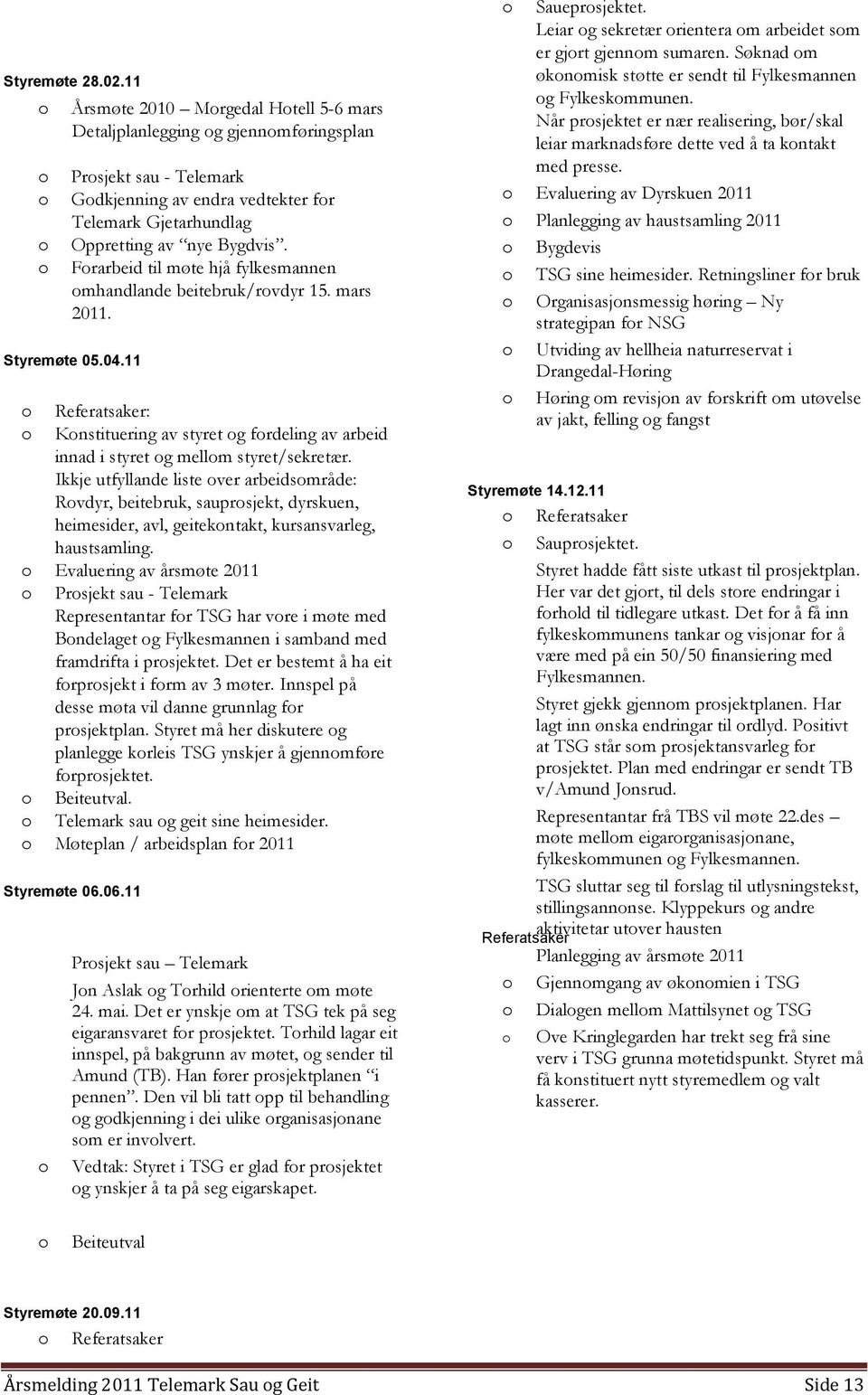 Forarbeid til møte hjå fylkesmannen omhandlande beitebruk/rovdyr 15. mars 2011. Styremøte 05.04.