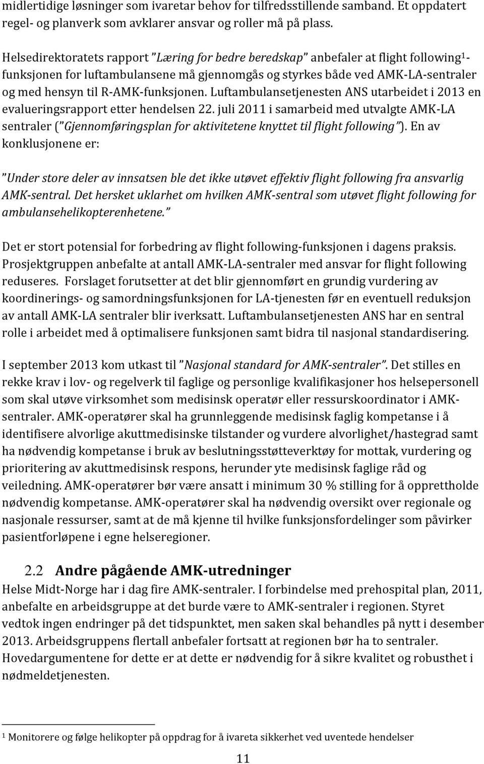 R-AMK-funksjonen. Luftambulansetjenesten ANS utarbeidet i 2013 en evalueringsrapport etter hendelsen 22.