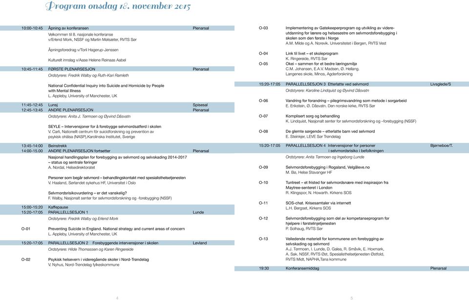 Ordstyrere: Fredrik Walby og Ruth-Kari Ramleth National Confidential Inquiry into Suicide and Homicide by People with Mental Illness L.