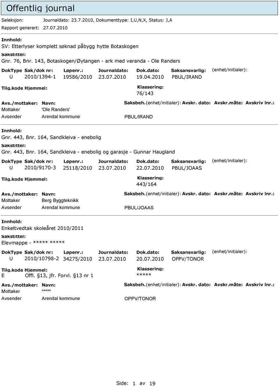 164, Sandkleiva - enebolig Gnr. 443, Bnr. 164, Sandkleiva - enebolig og garasje - Gunnar Haugland 2010/9170-3 25118/2010 22.07.