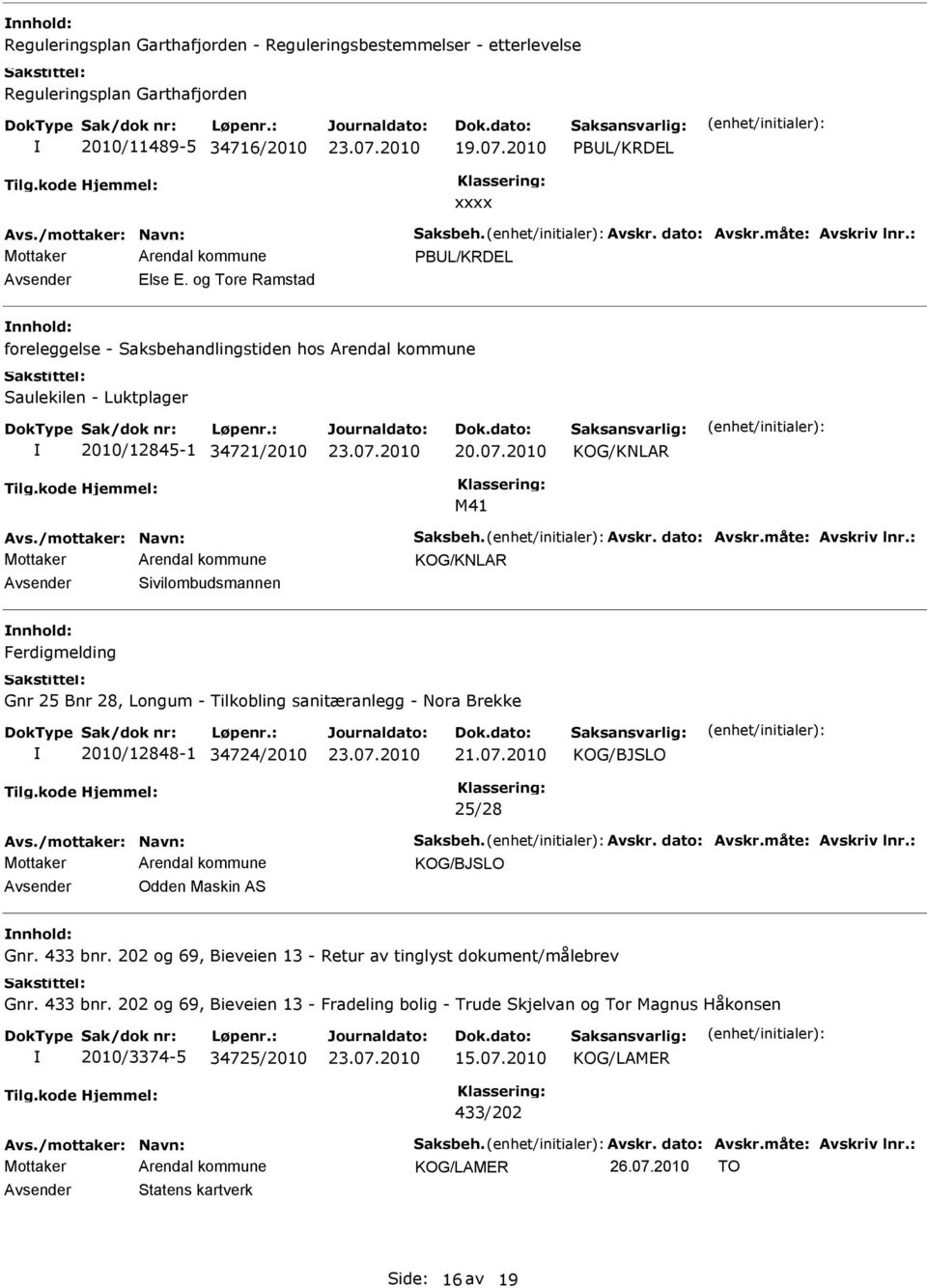 - Tilkobling sanitæranlegg - Nora Brekke 2010/12848-1 34724/2010 21.07.2010 25/28 Odden Maskin AS Gnr. 433 bnr. 202 og 69, Bieveien 13 - Retur av tinglyst dokument/målebrev Gnr.