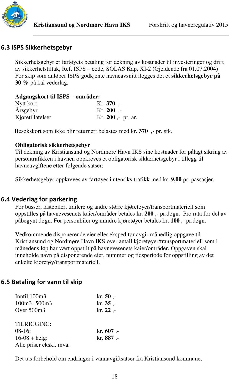 200,- pr. år. Besøkskort som ikke blir returnert belastes med kr. 370,- pr. stk.