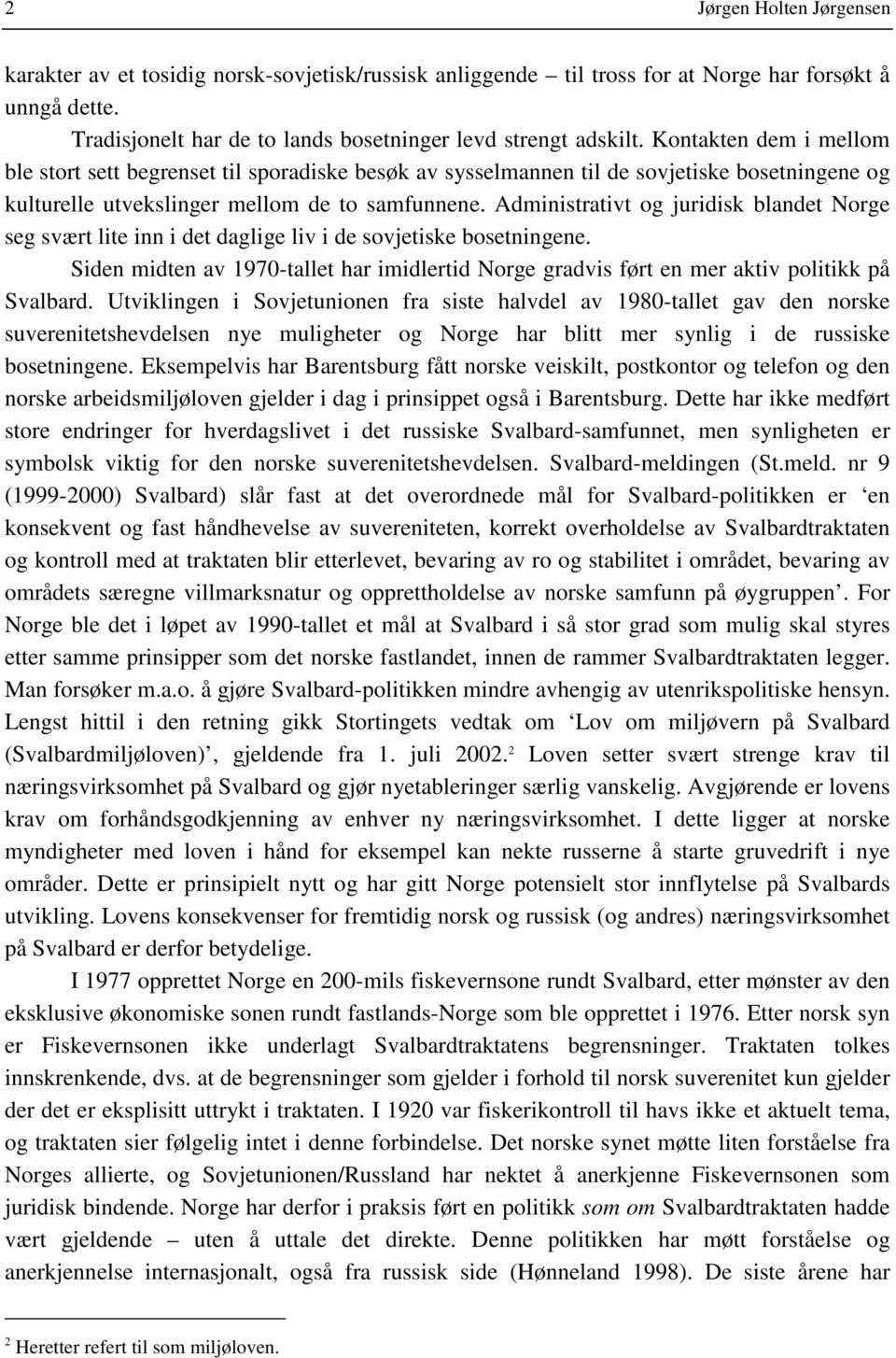 Administrativt og juridisk blandet Norge seg svært lite inn i det daglige liv i de sovjetiske bosetningene.