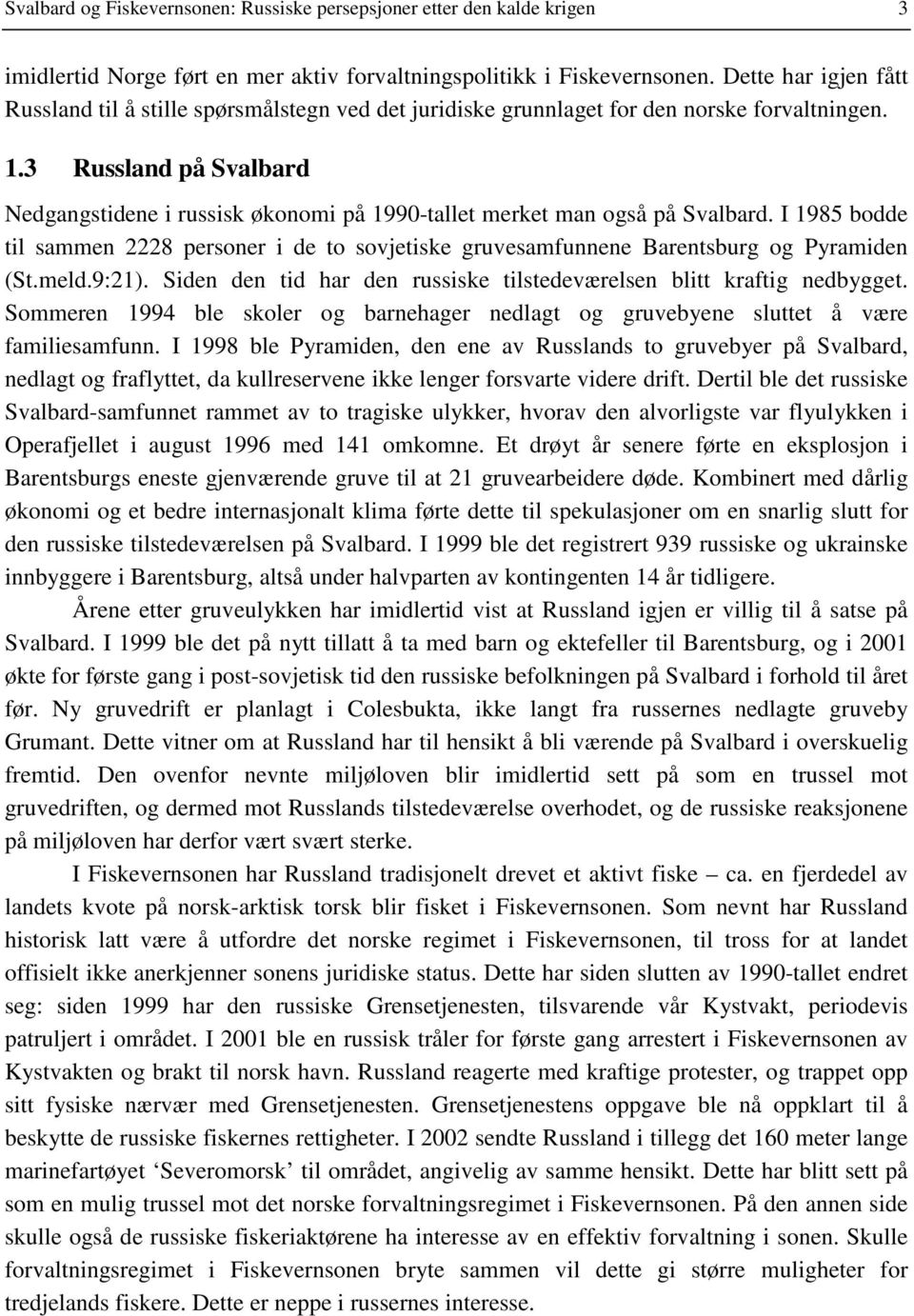 3 Russland på Svalbard Nedgangstidene i russisk økonomi på 1990-tallet merket man også på Svalbard.